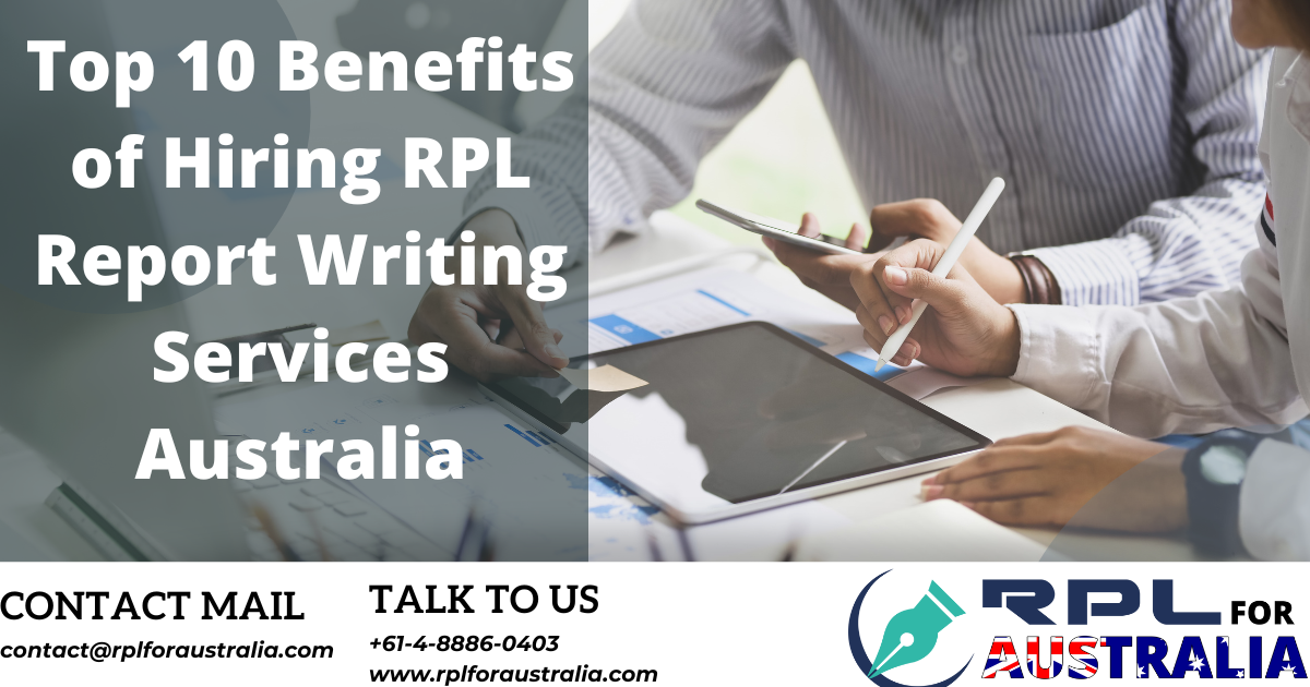 Top 10 Benefits Of Hiring RPL Report Writing Services Australia